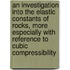 An Investigation Into the Elastic Constants of Rocks, More Especially with Reference to Cubic Compressibility