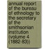 Annual Report of the Bureau of Ethnology to the Secretary of the Smithsonian Institution (Volume 4 (1882-83))