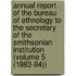 Annual Report of the Bureau of Ethnology to the Secretary of the Smithsonian Institution (Volume 5 (1883-84))