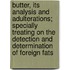 Butter, Its Analysis and Adulterations; Specially Treating on the Detection and Determination of Foreign Fats