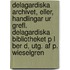 Delagardiska Archivet, Eller, Handlingar Ur Grefl. Delagardiska Bibliotheket P L Ber D, Utg. Af P. Wieselgren