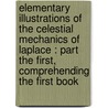 Elementary illustrations of the Celestial mechanics of Laplace : part the first, comprehending the first book door Thomas Young