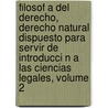 Filosof A Del Derecho, Derecho Natural Dispuesto Para Servir De Introducci N A Las Ciencias Legales, Volume 2 door Rafael Fernndez Concha