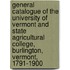 General Catalogue of the University of Vermont and State Agricultural College, Burlington, Vermont, 1791-1900