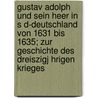 Gustav Adolph Und Sein Heer in S D-Deutschland Von 1631 Bis 1635; Zur Geschichte Des Dreiszigj Hrigen Krieges by Franz Von Soden