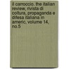 Il Carroccio. the Italian Review, Rivista Di Coltura, Propaganda E Difesa Italiana in Americ, Volume 14, No.5 door Onbekend