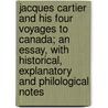Jacques Cartier and His Four Voyages to Canada; an Essay, With Historical, Explanatory and Philological Notes by Stephens Hiram B