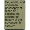 Life, Letters, and Epicurean Philosophy of Ninon de L'Enclos The Celebrated Beauty of the Seventeenth Century door Ninon de L'Enclos