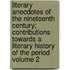 Literary Anecdotes of the Nineteenth Century; Contributions Towards a Literary History of the Period Volume 2