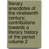 Literary Anecdotes of the Nineteenth Century; Contributions Towards a Literary History of the Period Volume 2 by Sir William Robertson Nicoll