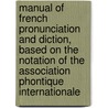 Manual Of French Pronunciation And Diction, Based On The Notation Of The Association Phontique Internationale door James William Jack