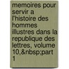 Memoires Pour Servir a L'Histoire Des Hommes Illustres Dans La Republique Des Lettres, Volume 10,&Nbsp;Part 1 door Jean-Pierre Nicéron