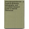Phenylpropanolamine - A Medical Dictionary, Bibliography, And Annotated Research Guide To Internet References by Icon Health Publications