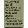 The Egyptian Law of Obligations. a Comparative Study with Special Reference to the French and the English Law door Frederick Parker Walton