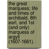 The Great Marquess; Life and Times of Archibald, 8th Earl, and 1st (And Only) Marquess of Argyll (1607-1661). door John Willcock