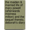 The Maiden & Married Life of Mary Powell (Afterwards Mistress Milton) and the Sequel Thereto, Deborah's Diary door Anne Manning