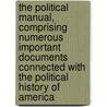 The Political Manual, Comprising Numerous Important Documents Connected with the Political History of America by James M. Hiatt