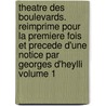 Theatre Des Boulevards. Reimprime Pour La Premiere Fois Et Precede D'Une Notice Par Georges D'Heylli Volume 1 door Gueullette