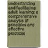 Understanding And Facilitating Adult Learning: A Comprehensive Analysis Of Principles And Effective Practices