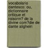 Vocabolario Dantesco: Ou, Dictionnaire Critique Et Raisonn� De La Divine Com�Die De Dante Aligheiri