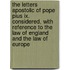 The Letters Apostolic Of Pope Pius Ix. Considered, With Reference To The Law Of England And The Law Of Europe