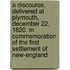 A Discourse, Delivered at Plymouth, December 22, 1820. in Commemoration of the First Settlement of New-England