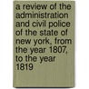 A Review of the Administration and Civil Police of the State of New York, from the Year 1807, to the Year 1819 by Ferris Pell