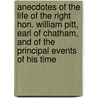 Anecdotes of the Life of the Right Hon. William Pitt, Earl of Chatham, and of the Principal Events of His Time door John Almon