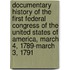 Documentary History Of The First Federal Congress Of The United States Of America, March 4, 1789-March 3, 1791
