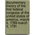 Documentary History of the First Federal Congress of the United States of America, March 4, 1789-March 3, 1791