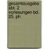 Gesamtausgabe Abt. 2 Vorlesungen Bd. 25. Ph