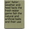 Goin' Fishin'; Weather And Feed Facts The Fresh-Water Game Fish The Natural And Artificial Baits And Their Use door Carroll Blaine Cook
