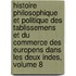 Histoire Philosophique Et Politique Des Tablissemens Et Du Commerce Des Europens Dans Les Deux Indes, Volume 8