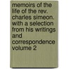 Memoirs Of The Life Of The Rev. Charles Simeon. With A Selection From His Writings And Correspondence Volume 2 door Charles Simeon