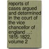 Reports of Cases Argued and Determined in the Court of the Vice Chancellor of England ...: 1815-1822, Volume 2
