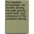 The Hawaiian Archipelago; Six Months Among the Palm Groves, Coral Reefs, and Volcanoes of the Sandwich Islands