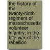 The History Of The Twenty-Ninth Regiment Of Massachusetts Volunteer Infantry; In The Late War Of The Rebellion by William H. Osborne