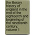 The Literary History Of England In The End Of The Eighteenth And Beginning Of The Nineteenth Century, Volume 1