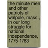 The Minute Men and Other Patriots of Walpole, Mass., in Our Long Struggle for National Independence, 1775-1783 door Isaac Newton Lewis