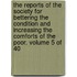 The Reports of the Society for Bettering the Condition and Increasing the Comforts of the Poor. Volume 5 of 40