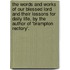 The Words And Works Of Our Blessed Lord And Their Lessons For Daily Life, By The Author Of 'Brampton Rectory'.