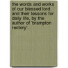 The Words And Works Of Our Blessed Lord And Their Lessons For Daily Life, By The Author Of 'Brampton Rectory'. door Mary Matilda Howard