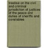 Treatise on the Civil and Criminal Jurisdiction of Justices of the Peace and Duties of Sheriffs and Constables