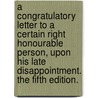 a Congratulatory Letter to a Certain Right Honourable Person, Upon His Late Disappointment. the Fifth Edition. door Henry St John Bolingbroke