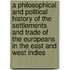 A Philosophical And Political History Of The Settlements And Trade Of The Europeans In The East And West Indies