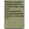 Friedrich Nsselt's Weltgeschichte Fr Tchterschulen Und Zum Privatunterricht Heranwachsender Mdchen, Volumes 3-4 door Friedrich Nsselt
