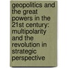 Geopolitics and the Great Powers in the 21st Century: Multipolarity and the Revolution in Strategic Perspective door Dale Walton C.
