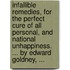 Infallible Remedies, for the Perfect Cure of All Personal, and National Unhappiness. ... by Edward Goldney, ...