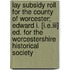 Lay Subsidy Roll for the County of Worcester; Edward I. [I.E.Iii] Ed. for the Worcestershire Historical Society