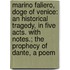 Marino Faliero, Doge Of Venice: An Historical Tragedy, In Five Acts. With Notes.; The Prophecy Of Dante, A Poem